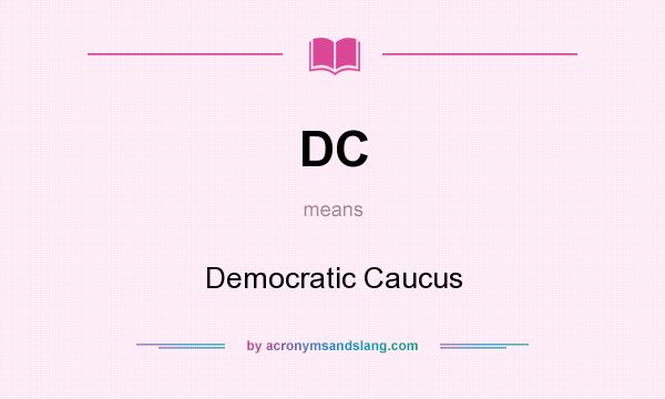 What does DC mean? It stands for Democratic Caucus
