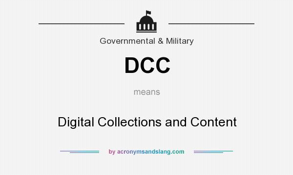 What does DCC mean? It stands for Digital Collections and Content