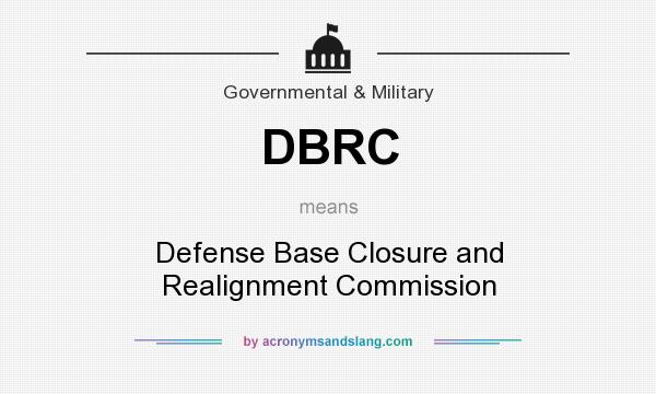 What does DBRC mean? It stands for Defense Base Closure and Realignment Commission