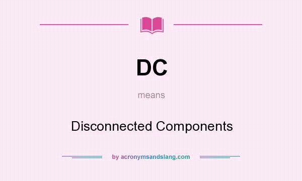 What does DC mean? It stands for Disconnected Components