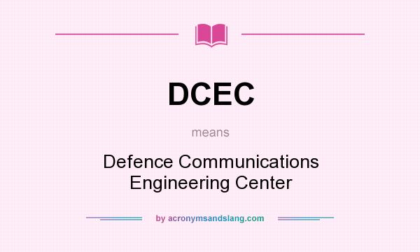 What does DCEC mean? It stands for Defence Communications Engineering Center