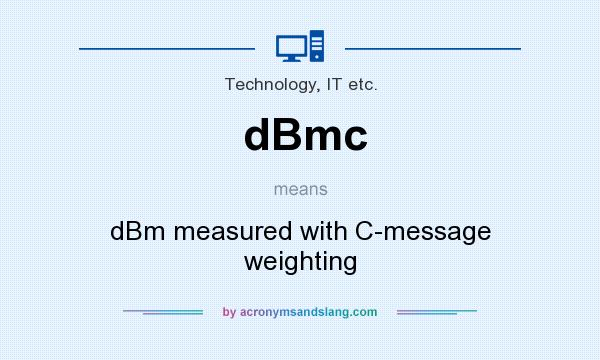 What does dBmc mean? It stands for dBm measured with C-message weighting