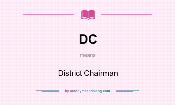 What does DC mean? It stands for District Chairman