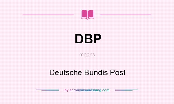 What does DBP mean? It stands for Deutsche Bundis Post