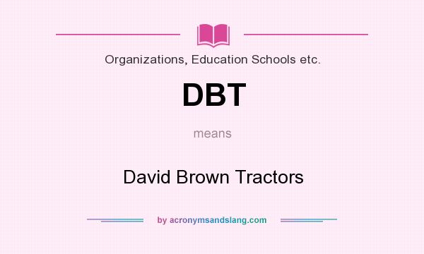 What does DBT mean? It stands for David Brown Tractors