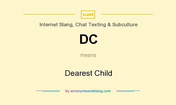 What does DC mean? It stands for Dearest Child