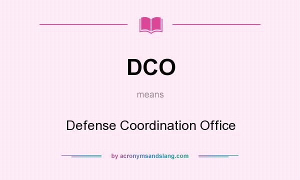 What does DCO mean? It stands for Defense Coordination Office