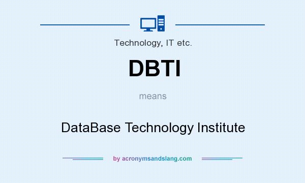What does DBTI mean? It stands for DataBase Technology Institute