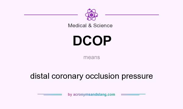 What does DCOP mean? It stands for distal coronary occlusion pressure