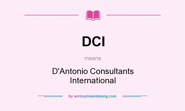 What does DCI mean? It stands for D`Antonio Consultants International