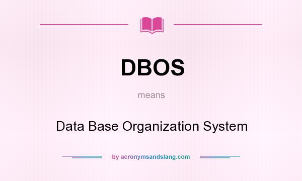 What does DBOS mean? It stands for Data Base Organization System
