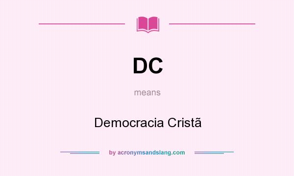 What does DC mean? It stands for Democracia Cristã