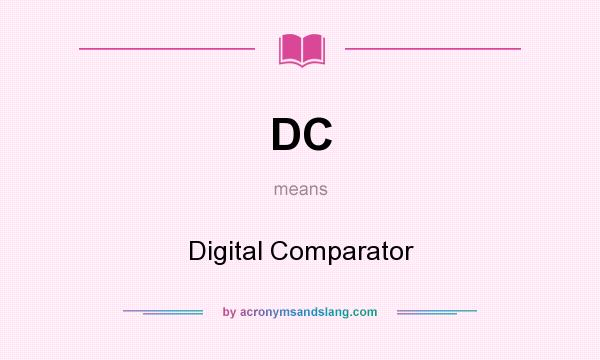 What does DC mean? It stands for Digital Comparator