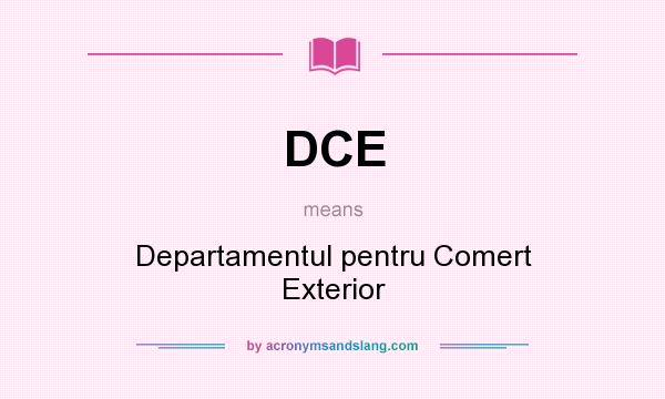 What does DCE mean? It stands for Departamentul pentru Comert Exterior