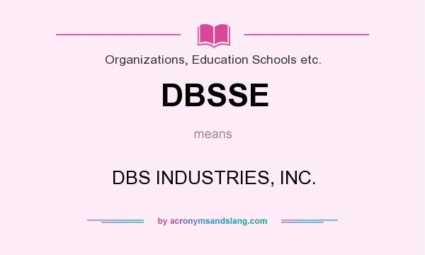 What does DBSSE mean? It stands for DBS INDUSTRIES, INC.
