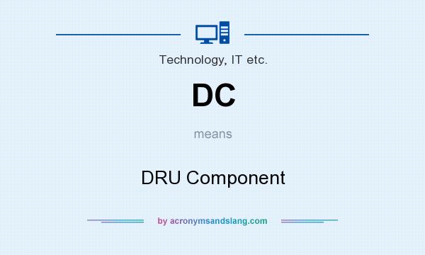 What does DC mean? It stands for DRU Component