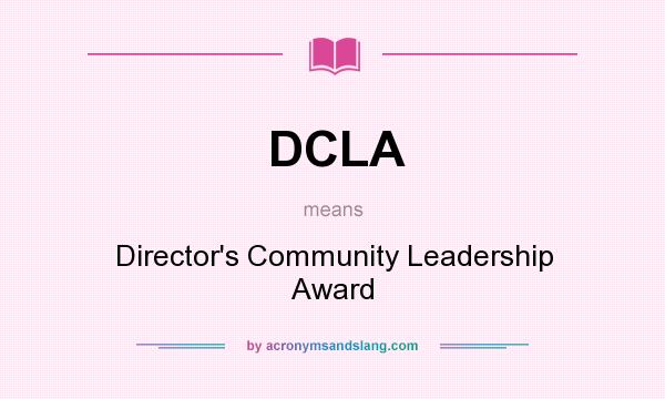 What does DCLA mean? It stands for Director`s Community Leadership Award