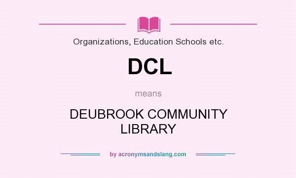 What does DCL mean? It stands for DEUBROOK COMMUNITY LIBRARY