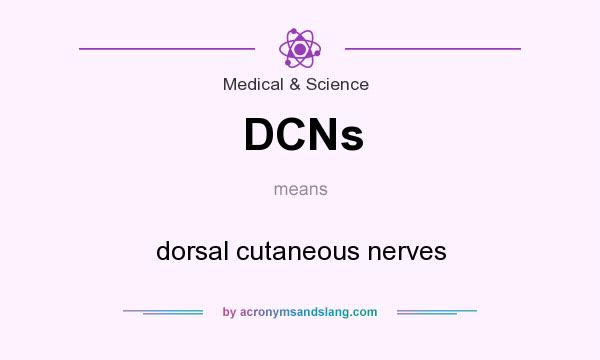 What does DCNs mean? It stands for dorsal cutaneous nerves