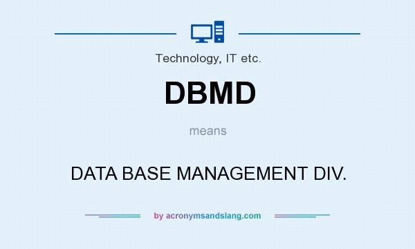 What does DBMD mean? It stands for DATA BASE MANAGEMENT DIV.
