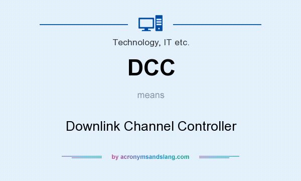 What does DCC mean? It stands for Downlink Channel Controller
