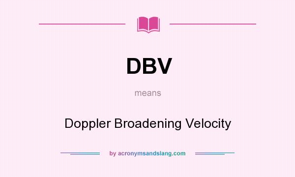 What does DBV mean? It stands for Doppler Broadening Velocity