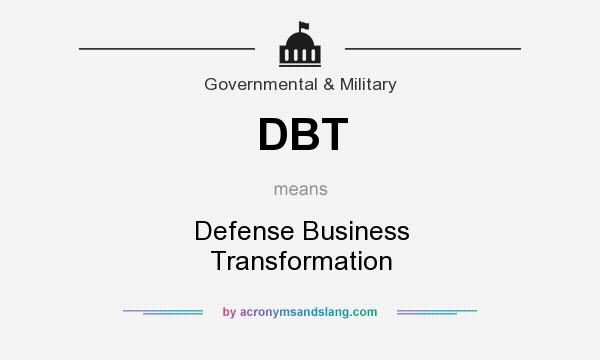 What does DBT mean? It stands for Defense Business Transformation