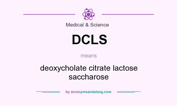What does DCLS mean? It stands for deoxycholate citrate lactose saccharose