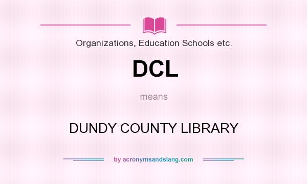 What does DCL mean? It stands for DUNDY COUNTY LIBRARY