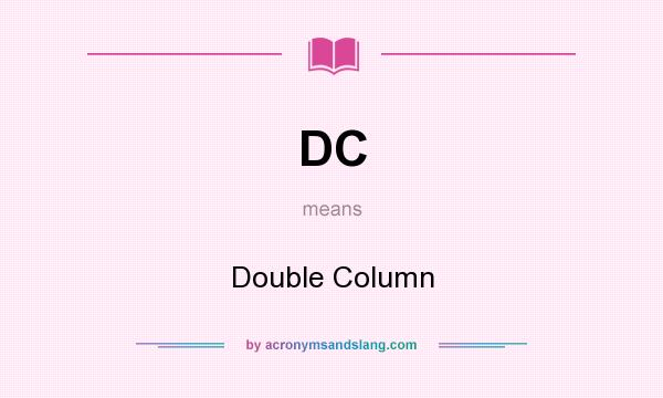 What does DC mean? It stands for Double Column