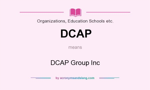 What does DCAP mean? It stands for DCAP Group Inc