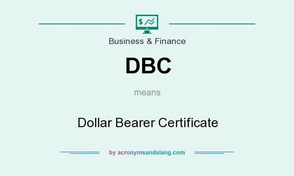 What does DBC mean? It stands for Dollar Bearer Certificate