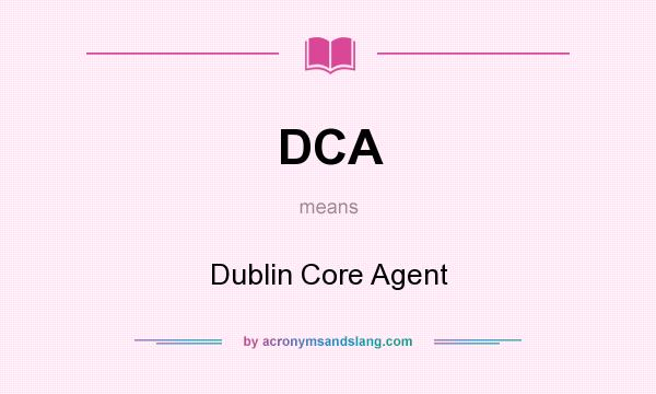 What does DCA mean? It stands for Dublin Core Agent