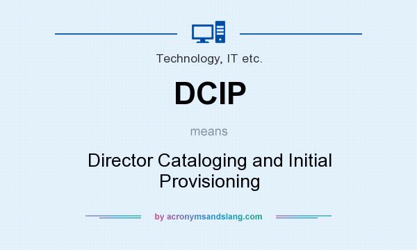 What does DCIP mean? It stands for Director Cataloging and Initial Provisioning