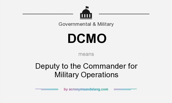 What does DCMO mean? It stands for Deputy to the Commander for Military Operations