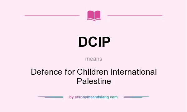 What does DCIP mean? It stands for Defence for Children International Palestine