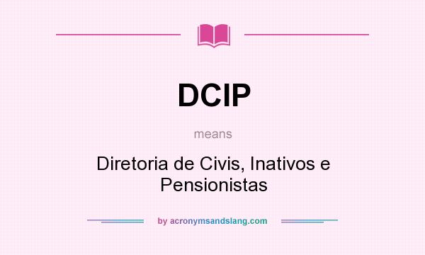 What does DCIP mean? It stands for Diretoria de Civis, Inativos e Pensionistas