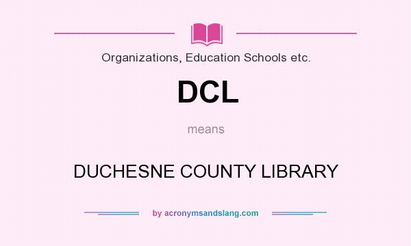 What does DCL mean? It stands for DUCHESNE COUNTY LIBRARY