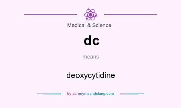 What does dc mean? It stands for deoxycytidine
