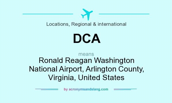 What does DCA mean? It stands for Ronald Reagan Washington National Airport, Arlington County, Virginia, United States