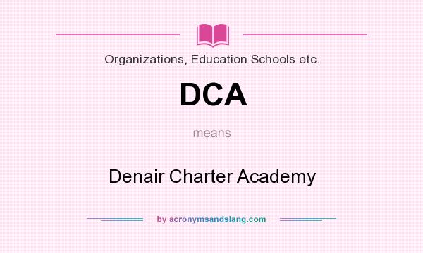 What does DCA mean? It stands for Denair Charter Academy