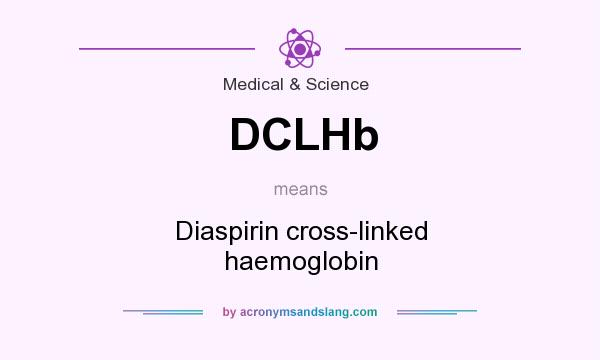 What does DCLHb mean? It stands for Diaspirin cross-linked haemoglobin