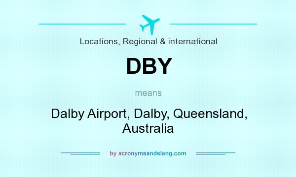 What does DBY mean? It stands for Dalby Airport, Dalby, Queensland, Australia