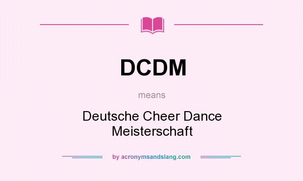What does DCDM mean? It stands for Deutsche Cheer Dance Meisterschaft