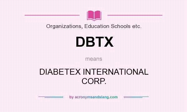 What does DBTX mean? It stands for DIABETEX INTERNATIONAL CORP.