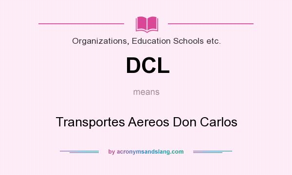 What does DCL mean? It stands for Transportes Aereos Don Carlos