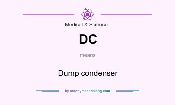 What does DC mean? It stands for Dump condenser