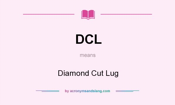 What does DCL mean? It stands for Diamond Cut Lug