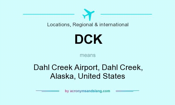 What does DCK mean? It stands for Dahl Creek Airport, Dahl Creek, Alaska, United States