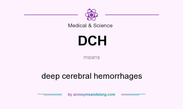What does DCH mean? It stands for deep cerebral hemorrhages